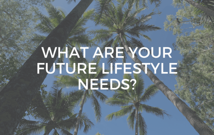 What Are Your Future Lifestyle Needs
